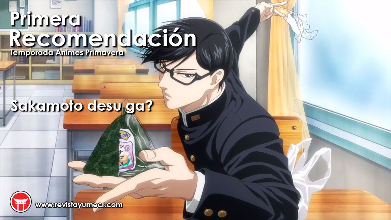 [Anime recomendado] Sakamoto desu ga? – Es tan genial y perfecto que lo recomendamos
